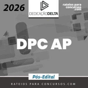 DPC | AP - Pós-edital | Delegado de Polícia Civil do Estado do Amapá [2026.2] Dedicação