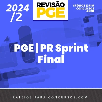 PGE | PR - Sprint Final - Procurador Geral do Estado do Paraná [2024.2] Revisão
