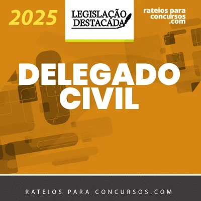 DPC | Delegado de Polícia Civil – Extensivo [2025] Legislação Destacada