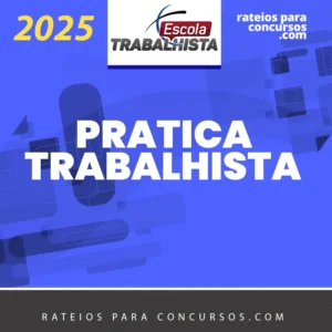 Prática Trabalhista [2025] Escola Trabalhista