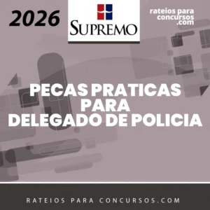 Peças Práticas para Delegado de Polícia [2026] SUP