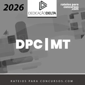 DPC | MT - Delegado de Polícia Civil do Estado do Mato Grosso [2026] Dedicação