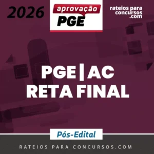 PGE | AC - Reta Final - Procurador do Estado do Acre [2026] Aprovação