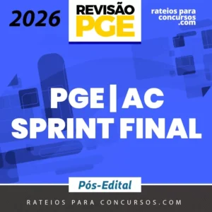 PGE | AC - Sprint Final - Procurador do Estado do Acre [2026] Revisão