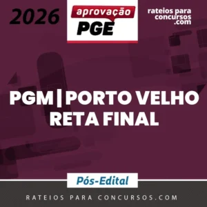 PGM | Porto Velho - Reta Final - Procurador da Procuradoria Municipal de Porto Velho - RO [2026] Aprovação