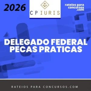 Peças Práticas – Delegado Federal (Estruturação e Resolução) [2026] CP Iuris