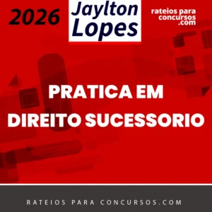 Pratica em Direito Sucessório [2026] Jaylton Lopes