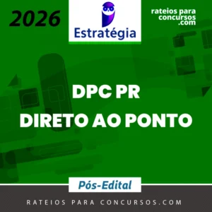 DPC | PR - Direto ao Ponto - Delegado de Polícia Civil do Estado do Paraná [2026.2] Estrategia