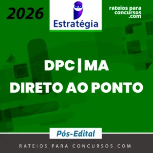 DPC | MA - Direto ao Ponto - Delegado de Polícia Civil do Estado do Maranhão [2026.2] Estrategia