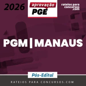 PGM | Manaus - Pós-edital - Procurador da Procuradoria Geral do Município de Manaus [2026.2] Aprovação