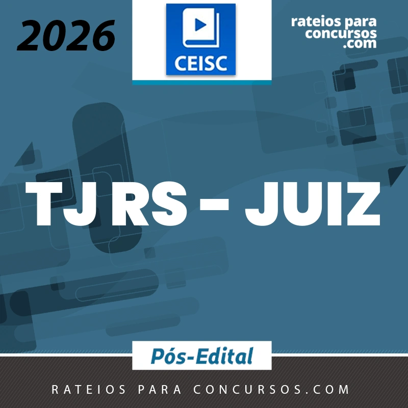TJ | RS - Pós Edital - Juiz do Tribunal de Justiça do Estado do Rio Grande do Sul [2026.2] CEISC (cópia)
