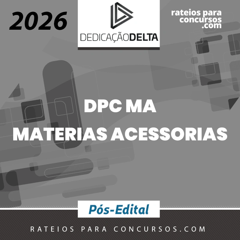 DPC | MA - Pós-edital | Matérias Acessórias - Delegado de Polícia Civil do Estado do Maranhão [2026.2] Dedicação