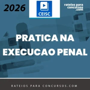 Prática na Execução Penal [2026.2] CEISC